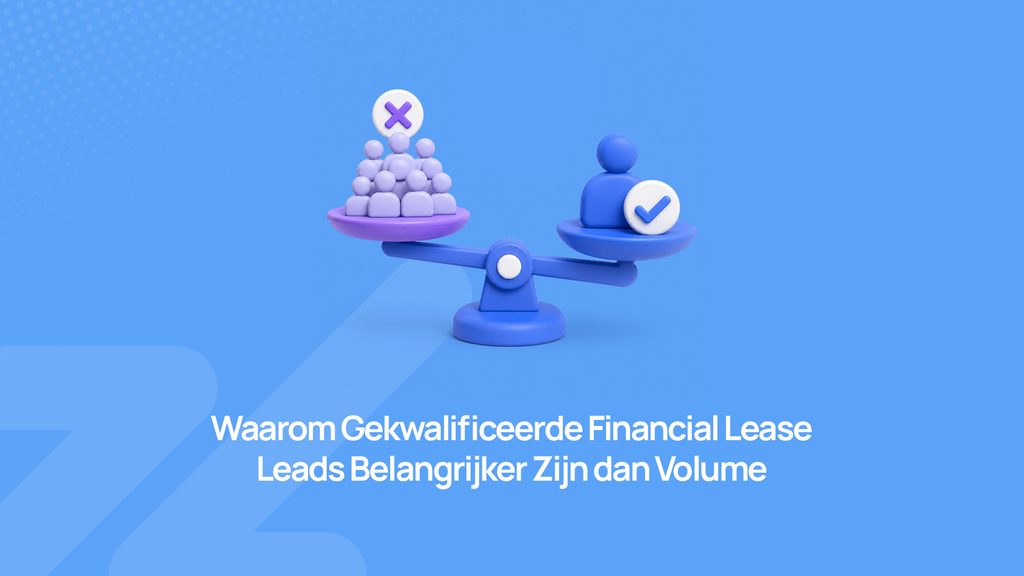 Gekwalificeerde financial lease leads zijn belangrijker dan volume